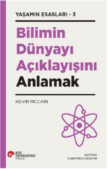 Bilimin Dünyayı Açıklayışını Anlamak - Koç Üniversitesi Yayınları Kitap