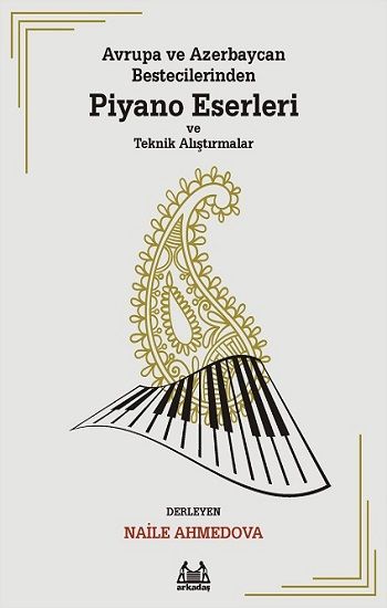 Avrupa ve Azerbaycan Bestecilerinden Piyano Eserleri ve Teknik Alıştırmalar - Arkadaş Yayınları Kitap