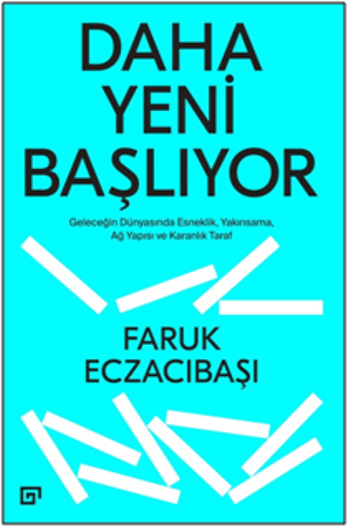 Daha Yeni Başlıyor: Geleceğin Dünyasında Esneklik Yakınsama, Ağ Yapısı Ve Karanlık Taraf - Koç Üniversitesi Yayınları Kitap