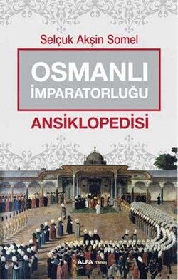 Osmanlı İmparatorluğu Ansiklopedisi - Alfa Yayınları Kitap