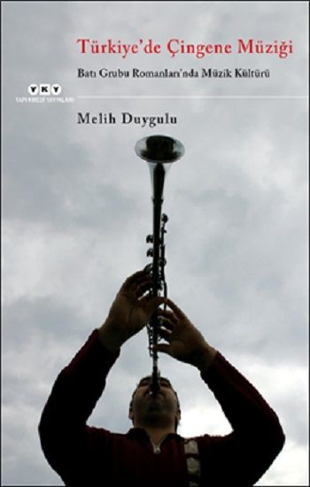 Türkiye'de Çingene Müziği /Batı Grubu Romanları'nda Müzik Kültürü - Yapı Kredi Yayınları Sanat Kitap