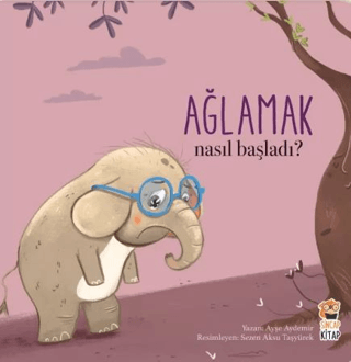 Nasıl Başladı? - Ağlamak - Sincap Kitap Kitap