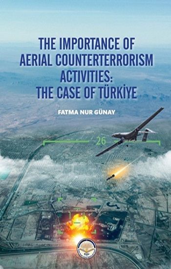 The Importance Of Aerial Counterterrorism Aktivities: The Case Of Türkiye - Tiav Kitap