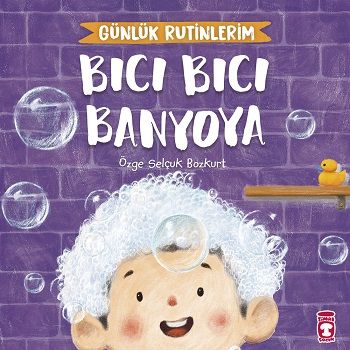 Bıcı Bıcı Banyoya - Günlük Rutinlerim - Timaş Çocuk Kitap