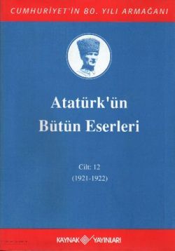 Atatürk'ün Bütün Eserleri Cilt: 12 (1921 - 1922) - Kaynak Yayınları Kitap
