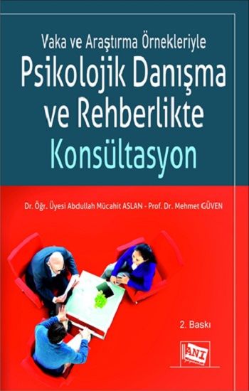 Vaka ve Araştırma Örnekleriyle Psikolojik Danışma ve Rehberlikte Konsültasyon - Anı Yayıncılık Kitap