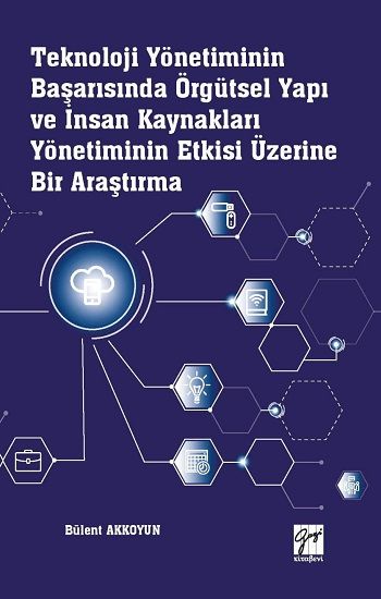 Teknoloji Yönetiminin Başarısında Örgütsel Yapı ve İnsan Kaynakları Yönetiminin Etkisi Üzerine Bir Araştırma - Gazi Kitabevi Kitap