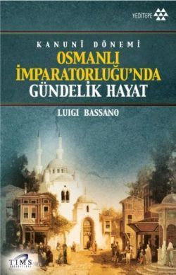 Kanuni Dönemi Osmanlı İmparatorluğu’nda Gündelik Hayat - Luigi Bassano, Osmanlı Tarihi Türkçe kitap kapağı