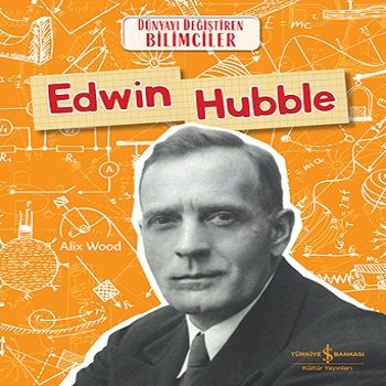 Edwin Hubble - Dünyayı Değiştiren Bilimciler - İş Bankası Kültür Yayınları Kitap