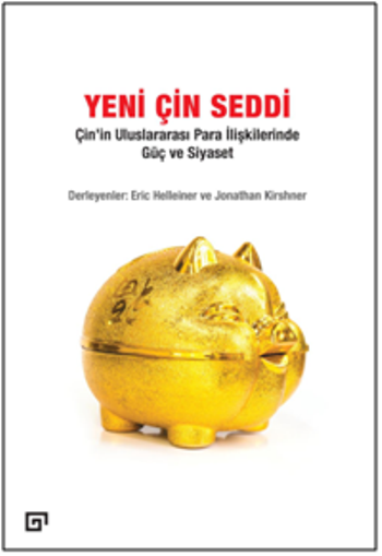 Yeni Çin Seddi: Çin’in Uluslararası Para İlişkilerinde Güç Ve Siyaset - Koç Üniversitesi Yayınları Kitap