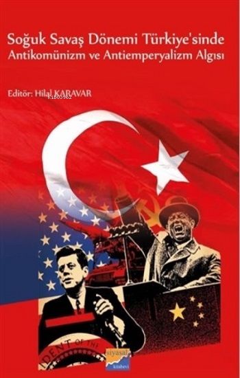 Soğuk Savaş Dönemi Türkiye'sinde Antikomünizm ve Antiemperyalizm Algısı - Siyasal Kitabevi - Akademik Kitaplar Kitap