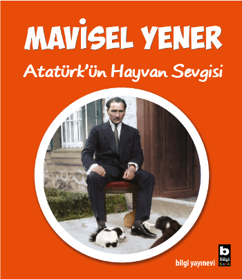 Atatürk'ün Hayvan Sevgisi - Bilgi Yayınevi Çocuk Kitap