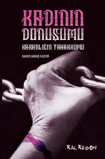 Kadının Dönüşümü – Karanlığın Tahakkümü - Kalkedon Yayıncılık Kitap