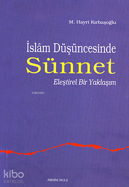 İslam Düşüncesinde Sünnet 1;eleştirel Bir Yaklaşım - Ankara Okulu Yayınları Kitap