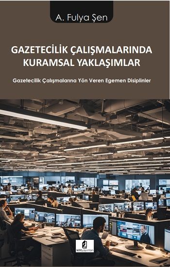 Gazetecilik Çalışmalarında Kuramsal Yaklaşımlar - Kilit Yayınevi Kitap