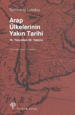 Arap Ülkelerinin Yakın Tarihi - Borisoviç Lutskiy, Yakın Tarih Türkçe kitap kapağı
