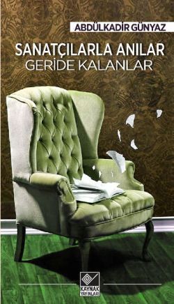 Sanatçılarla Anılar Geride Kalanlar - Kaynak Yayınları Kitap