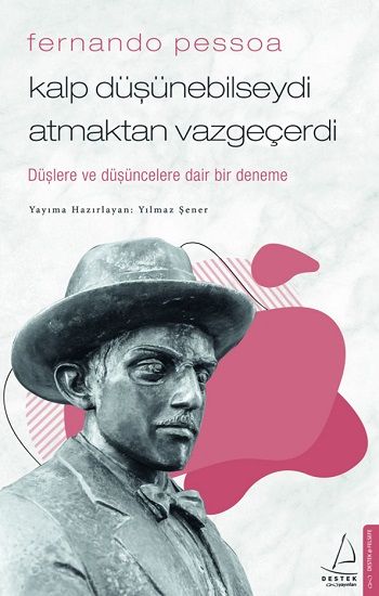 Fernando Pessoa / Kalp Düşünebilseydi Atmaktan Vazgeçerdi - Destek Yayınları Kitap
