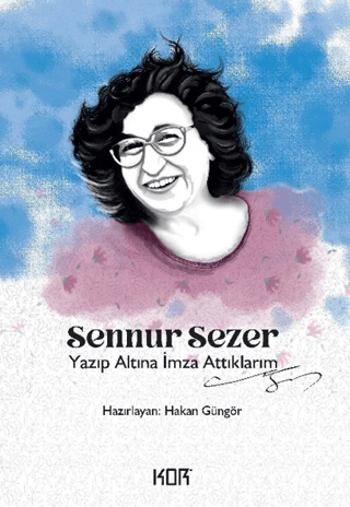 Sennur Sezer - Yazıp Altına İmza Attıklarım - Kor Kitap Kitap