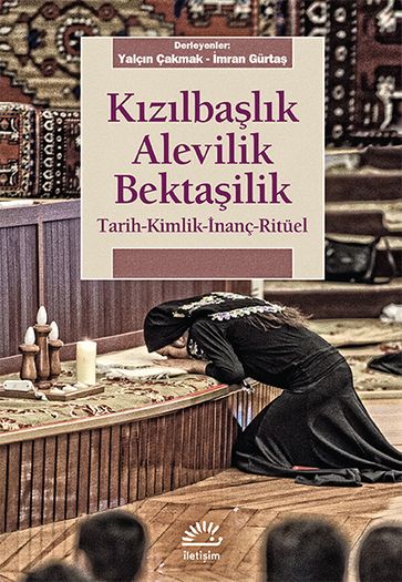 Kızılbaşlık Alevilik Bektaşilik: Tarih, Kimlik, İnanç, Ritüel - İletişim Yayınları Kitap