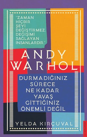 Andy Warhol-Durmadığınız Sürece Ne Kadar Yavaş Gittiğiniz Önemli Değil - Destek Yayınları Kitap