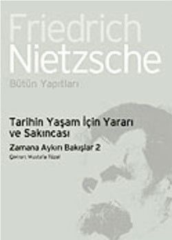 Tarihin Yaşam İçin Yararı ve Sakıncası: Zamana Aykırı Bakışlar 2 - İthaki Yayınları Kitap