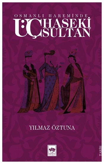 Osmanlı Hareminde Üç Haseki Sultan - Ötüken Neşriyat Kitap