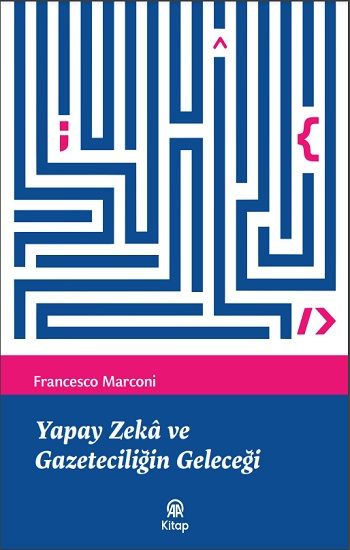 Yapay Zeka ve Gazeteciliğin Geleceği - Anadolu Ajansı Yayınevi Kitap