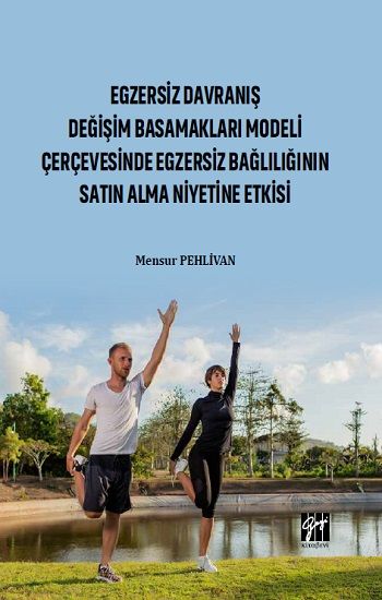 Egzersiz Davranış Değişim Basamakları Modeli Çerçevesinde Egzersiz Bağlılığın Satın Alma Niyetine Etkisi - Gazi Kitabevi Kitap
