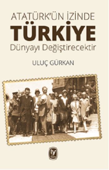 Atatürk'ün İzinde Türkiye Dünyayı Değiştirecektir - Tekin Yayınevi Kitap