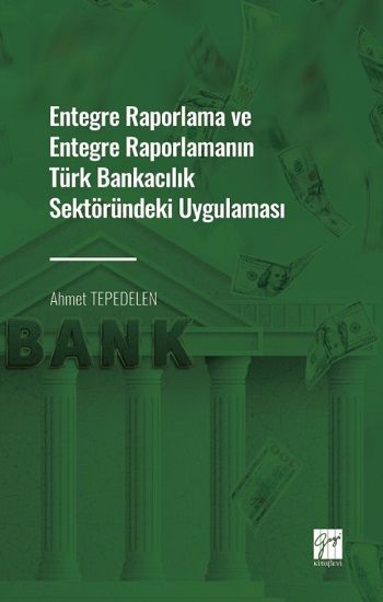 Entegre Raporlama ve Entegre Raporlamanın Türk Bankacılık Sektöründeki Uygulaması - Gazi Kitabevi Kitap