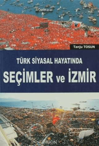 Türk Siyasal Hayatında Seçimler ve İzmir - Orion Kitabevi Kitap