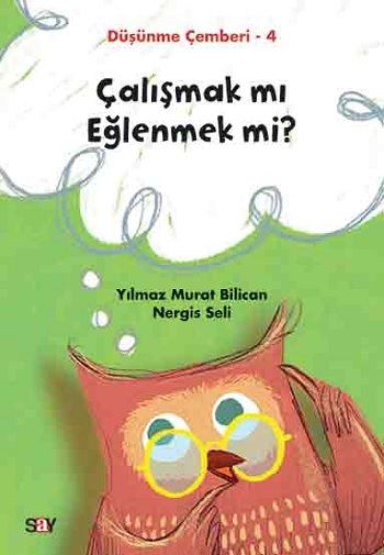Çalışmak mı Eğlenmek mi? - Düşünme Çemberi 4 - Say Yayınları Kitap