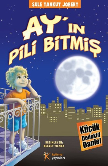 Küçük Dedektif Daniel - Ay'ın Pili Bitmiş - Kelime Yayınları Kitap