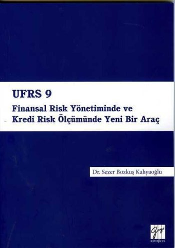 UFRS 9 Finansal Risk Yönetiminde ve Kredi Risk Ölçümünde Yeni Bir Araç - Gazi Kitabevi Kitap