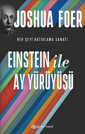Einstein ile Ay Yürüyüşü - Her Şeyi Hatırlama Sanatı ve Bilimi - Epsilon Yayınları Kitap