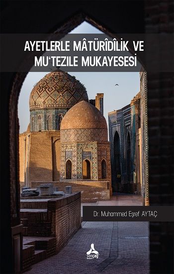 Ayetlerle Matüridilik Ve Mu‘tezile Mukayesesi - Sonçağ -Akademik Kitaplar Kitap