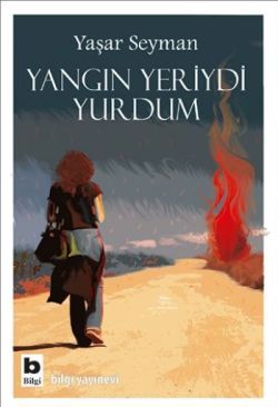 Yangın Yeriydi Yurdum - Bilgi Yayınevi Kitap