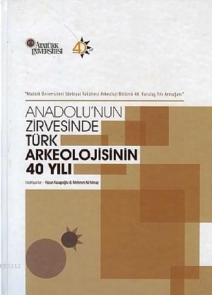 Anadolunun Zirvesinde Türk Arkeolojisinin 40 Yılı - Bilgin Kültür Sanat Kitap