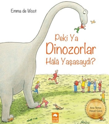 Peki Ya Dinozorlar Hala Yaşasaydı? - Eksik Parça Yayınları Kitap