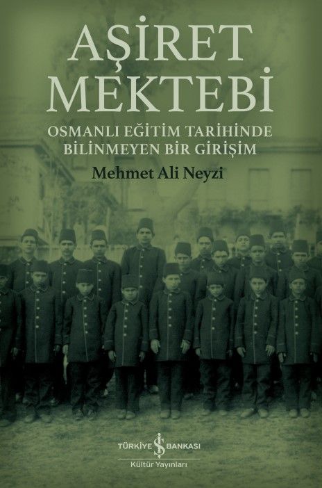 Aşiret Mektebi – Osmanlı Eğitim Tarihinde Bilinmeyen Bir Girişim - İş Bankası Kültür Yayınları Kitap