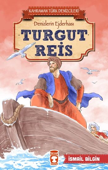 Turgut Reis - Kahraman Türk Denizcileri - Timaş Çocuk Kitap