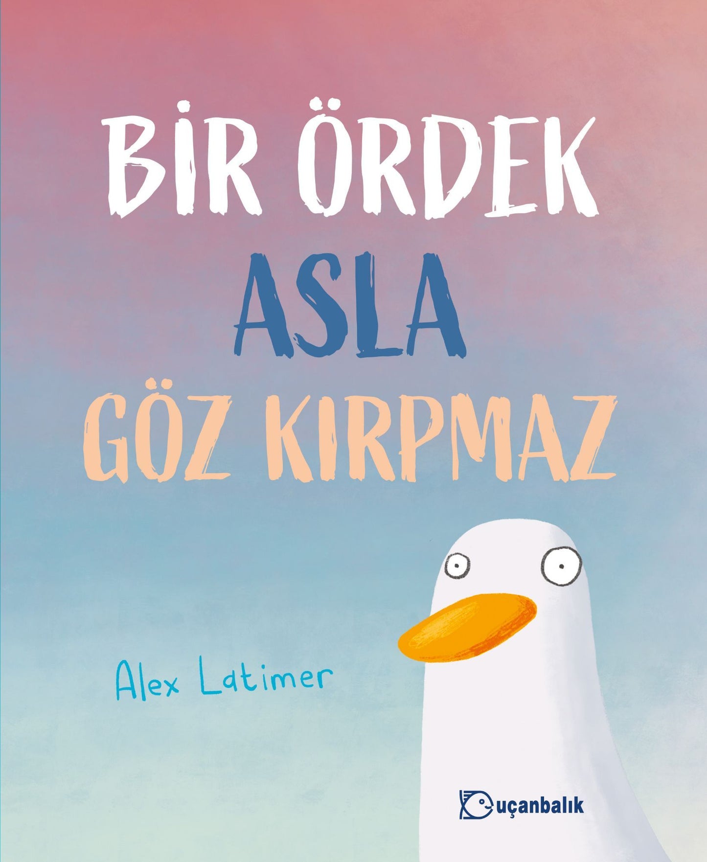 Bir Ördek Asla Göz Kırpmaz (Ciltli) - Uçanbalık Yayıncılık Kitap