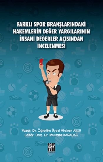 Farklı Spor Branşlarındaki Hakemlerin Değer Yargılarının İnsani Değerler Açısından İncelenmesi - Gazi Kitabevi Kitap