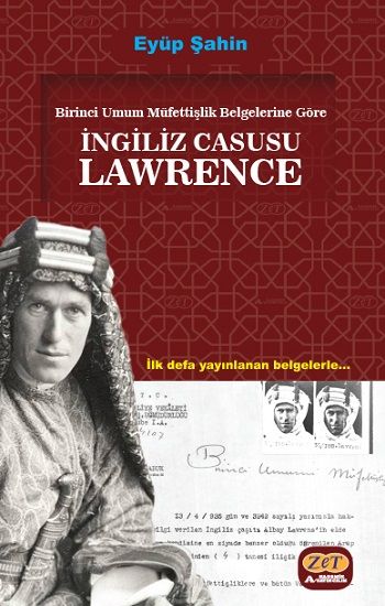 Birinci Umum Müfettişlik Belgelerine Göre İngiliz Casusu Lawrence - Zet Akademi Yayınları Kitap