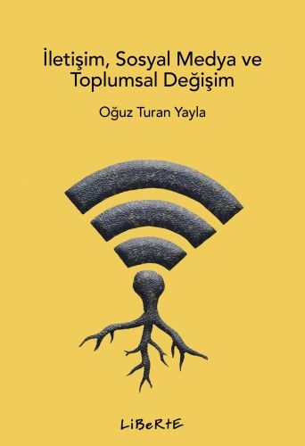 İletişim Sosyal Medya ve Toplumsal Değişim - Liberte Yayınları Kitap