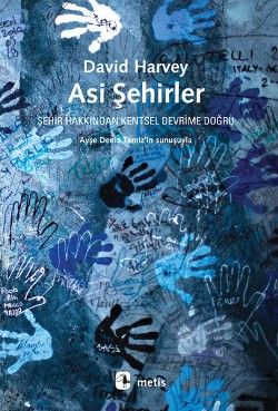 Asi Şehirler - Şehir Hakkından Kentsel Devrime Doğru (From the Right to the City to the Urban Revolution) David Harvey Türkçe kitap kapağı