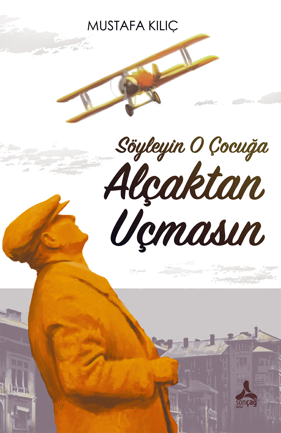 Söyleyin O Çocuğa Alçaktan Uçmasın - Sonçağ Kitap