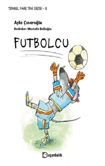 Futbolcu - Tembel Fare Tini Dizisi 8 - Uçanbalık Yayıncılık Kitap