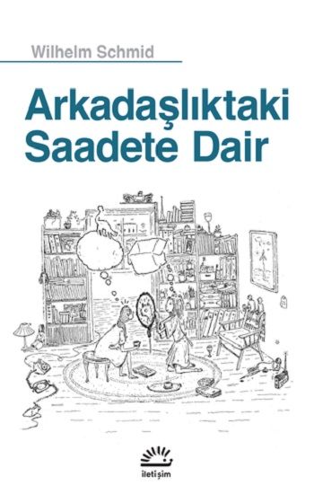 Arkadaşlıktaki Saadete Dair - İletişim Yayınları Kitap